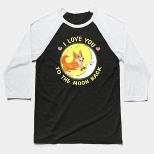I Love You To The Moon And Back Corgi Baseball T-Shirt